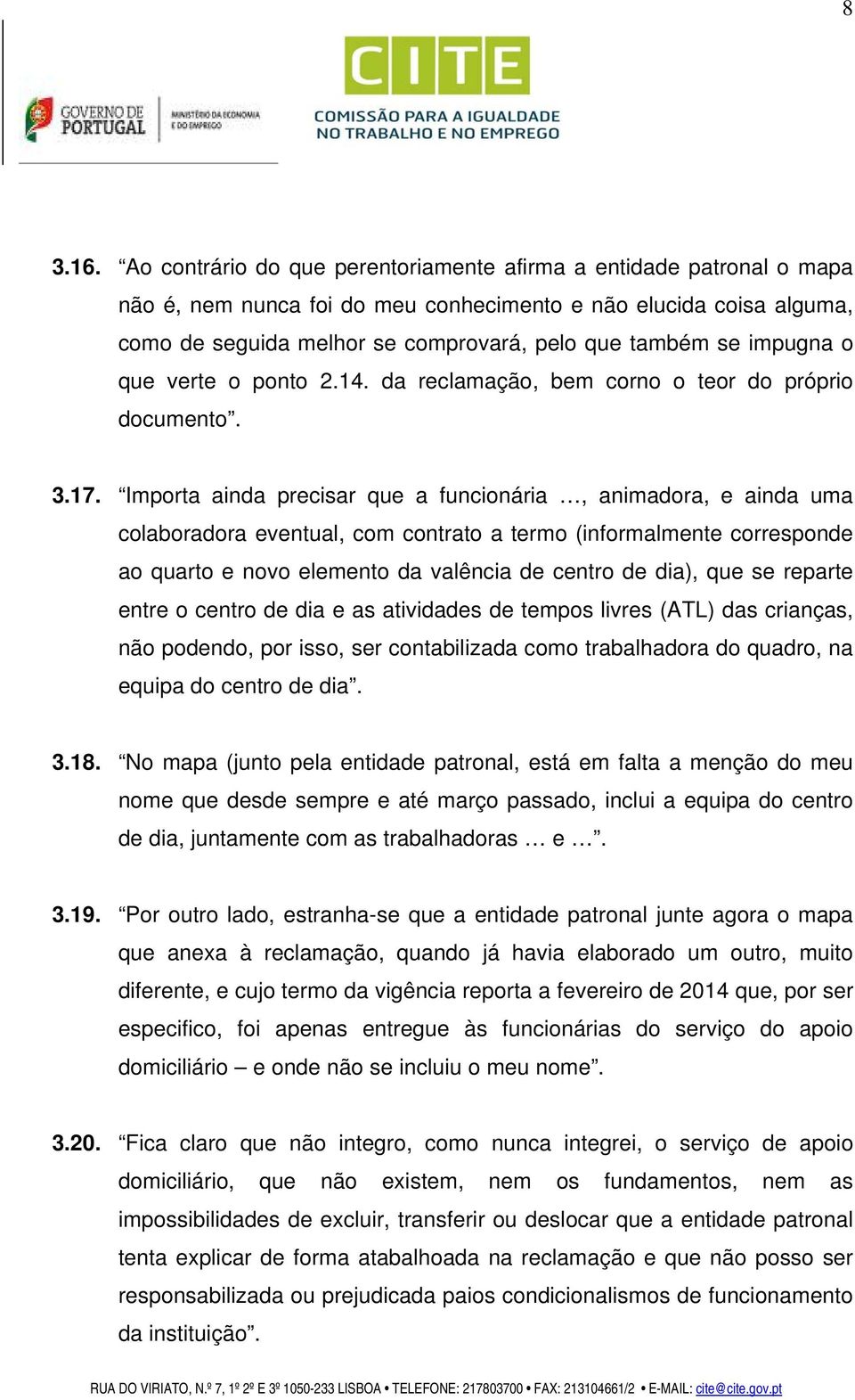 impugna o que verte o ponto 2.14. da reclamação, bem corno o teor do próprio documento. 3.17.