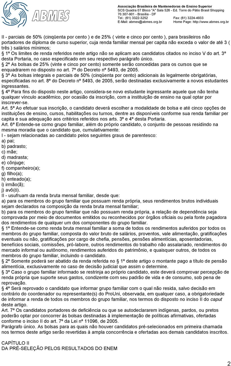 3º desta Portaria, no caso especificado em seu respectivo parágrafo único. 2º As bolsas de 25% (vinte e cinco por cento) somente serão concedidas para os cursos que se enquadrarem no disposto no art.