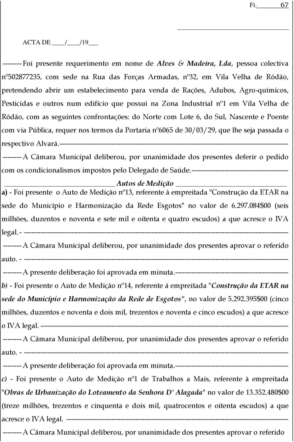 Norte com Lote 6, do Sul, Nascente e Poente com via Pública, requer nos termos da Portaria nº6065 de 30/03/29, que lhe seja passada o respectivo Alvará.