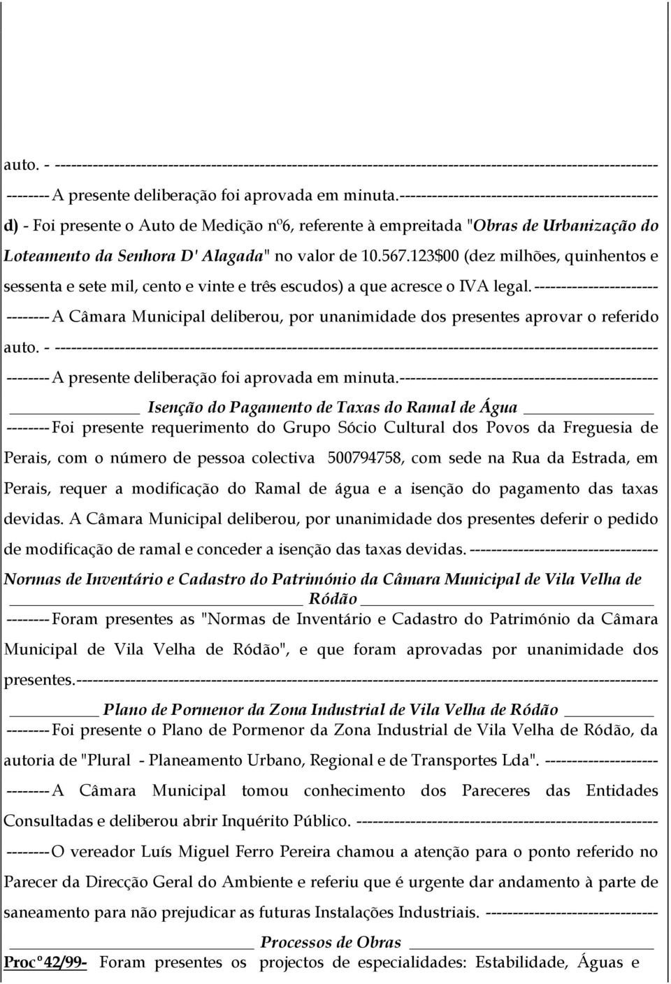 123$00 (dez milhões, quinhentos e sessenta e sete mil, cento e vinte e três escudos) a que acresce o IVA legal.