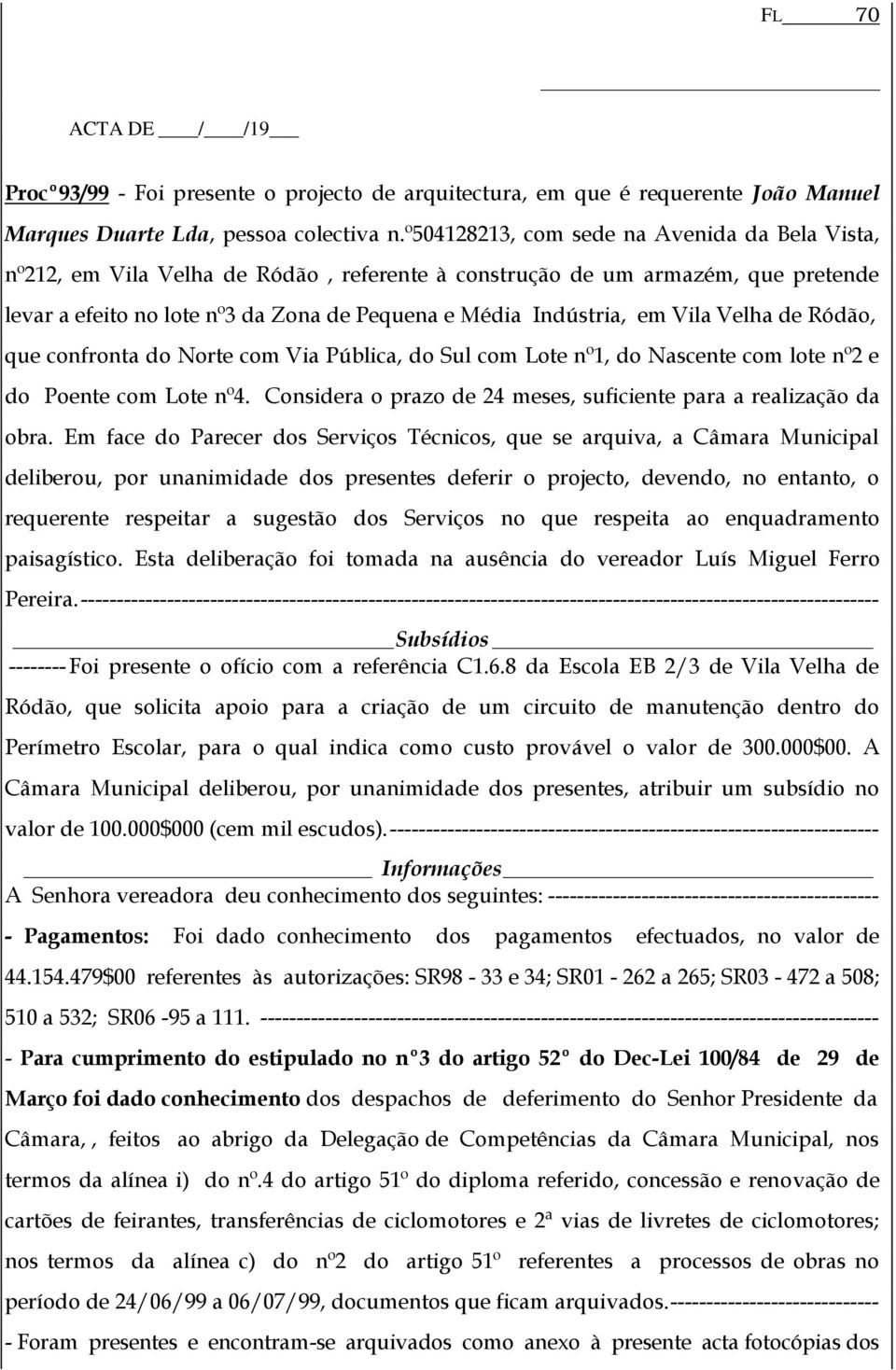 Vila Velha de Ródão, que confronta do Norte com Via Pública, do Sul com Lote nº1, do Nascente com lote nº2 e do Poente com Lote nº4.