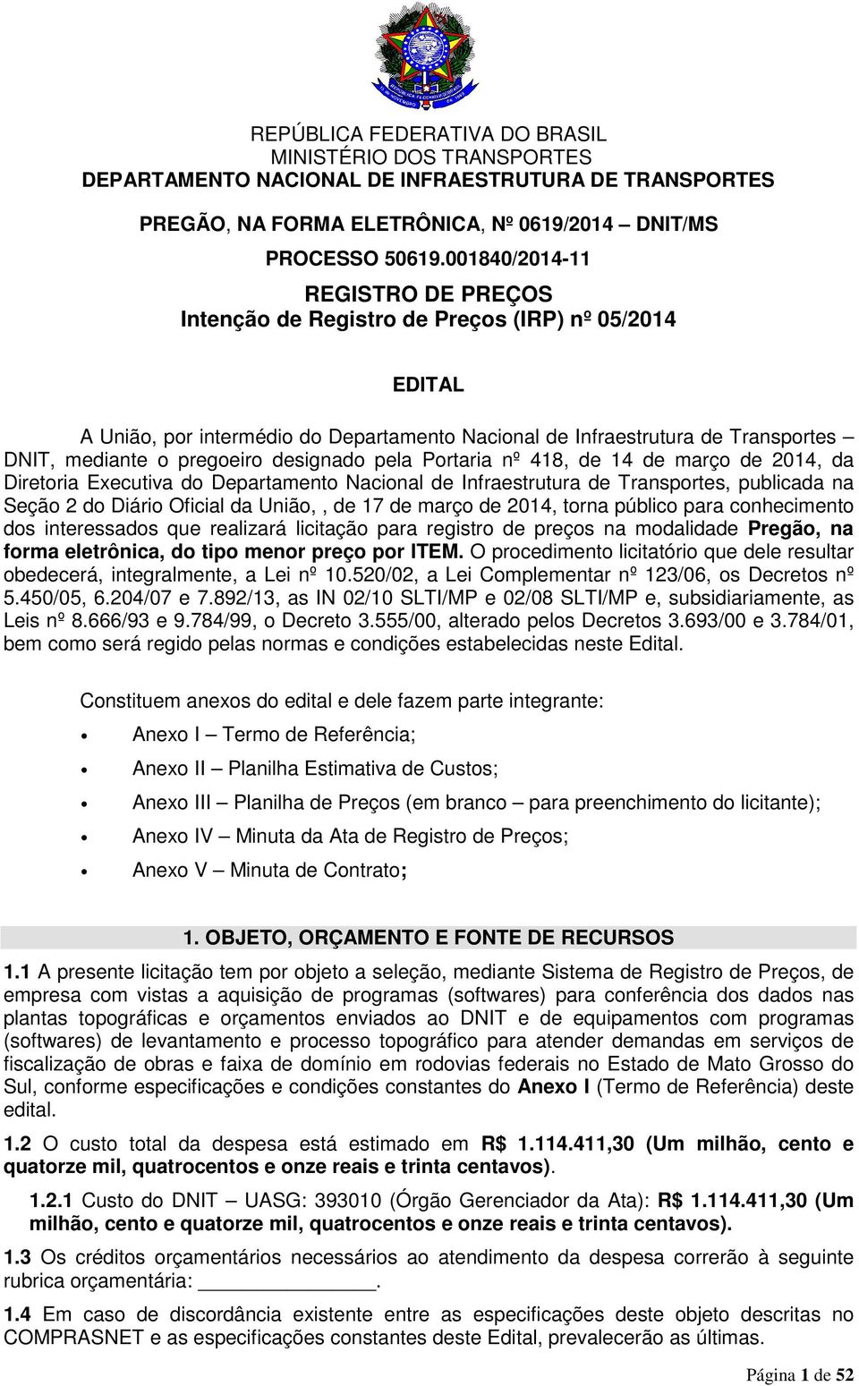 designado pela Portaria nº 418, de 14 de março de 2014, da Diretoria Executiva do Departamento Nacional de Infraestrutura de Transportes, publicada na Seção 2 do Diário Oficial da União,, de 17 de