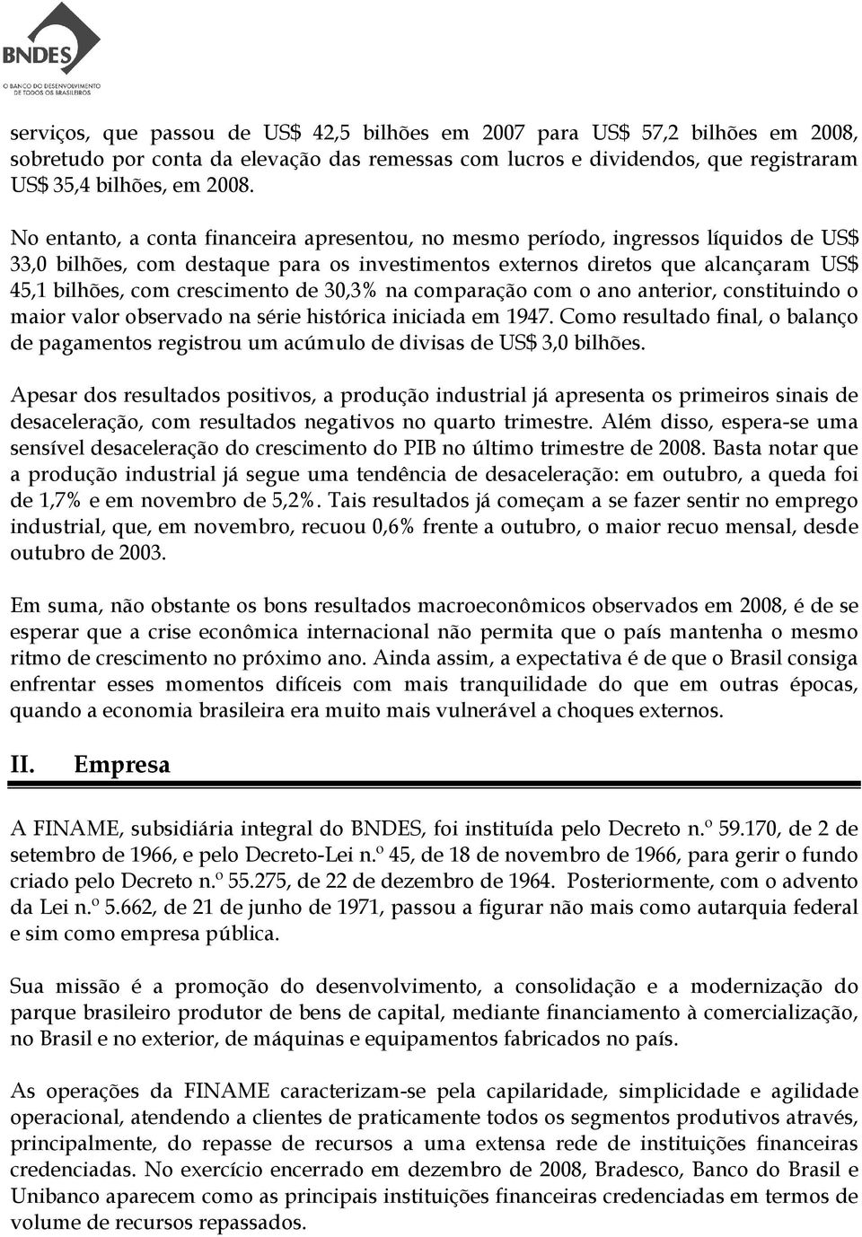 crescimento de 30,3% na comparação com o ano anterior, constituindo o maior valor observado na série histórica iniciada em 1947.