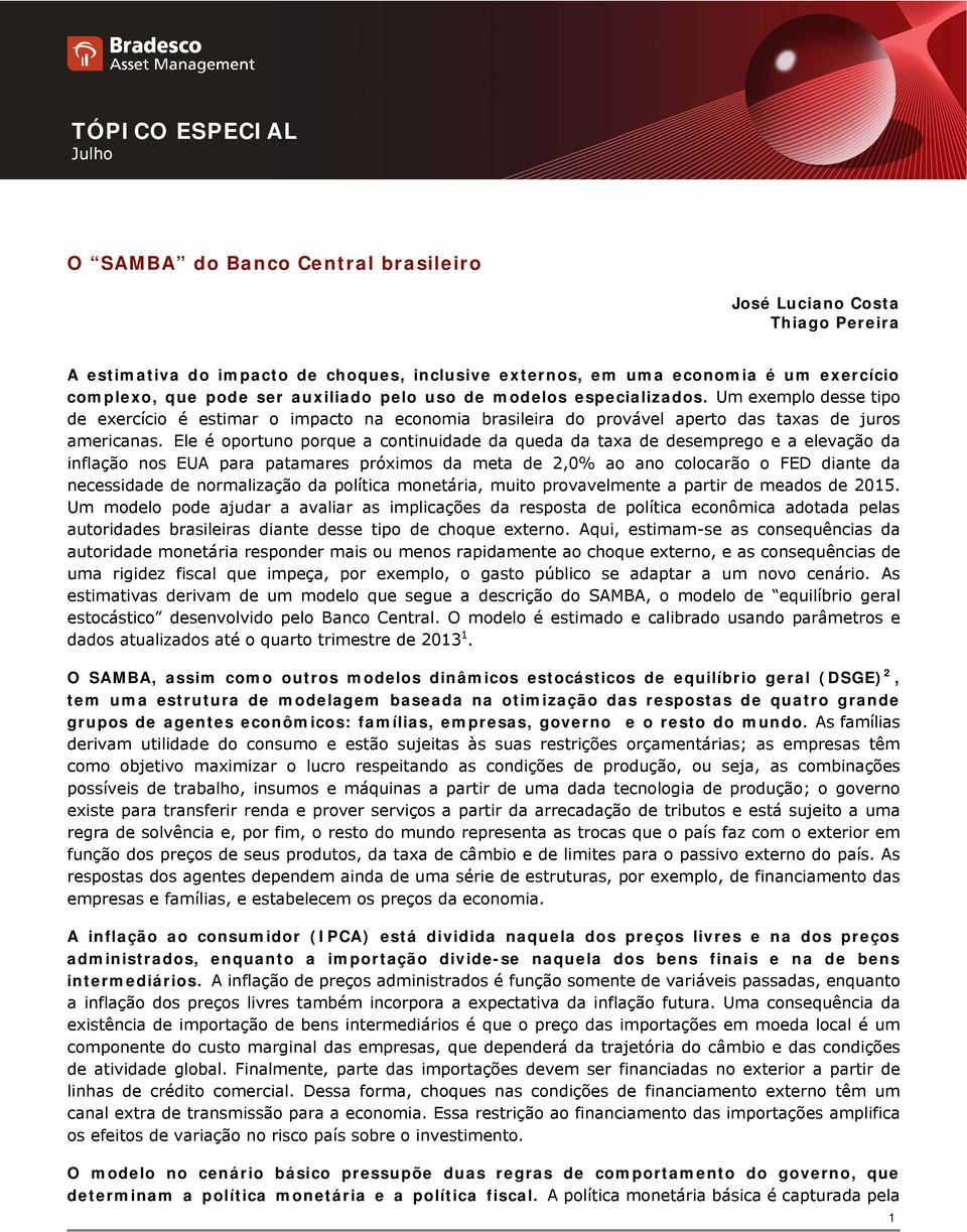 Ele é oportuno porque a continuidade da queda da taxa de desemprego e a elevação da inflação nos EUA para patamares próximos da meta de 2,0% ao ano colocarão o FED diante da necessidade de