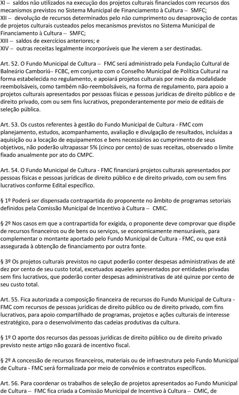 anteriores; e XIV outras receitas legalmente incorporáveis que lhe vierem a ser destinadas. Art. 52.