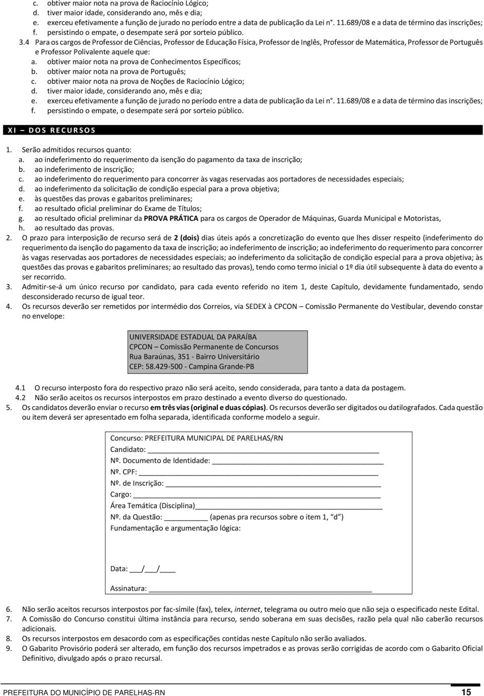 4 Para os cargos de Professor de Ciências, Professor de Educação Física, Professor de Inglês, Professor de Matemática, Professor de Português e Professor Polivalente aquele que: a.