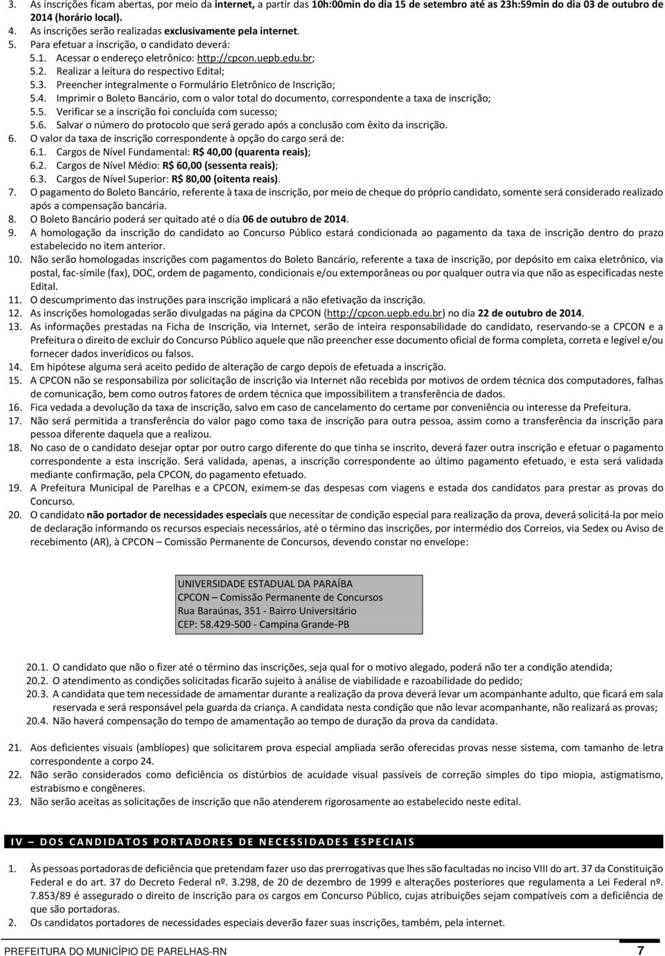 Realizar a leitura do respectivo Edital; 5.3. Preencher integralmente o Formulário Eletrônico de Inscrição; 5.4.