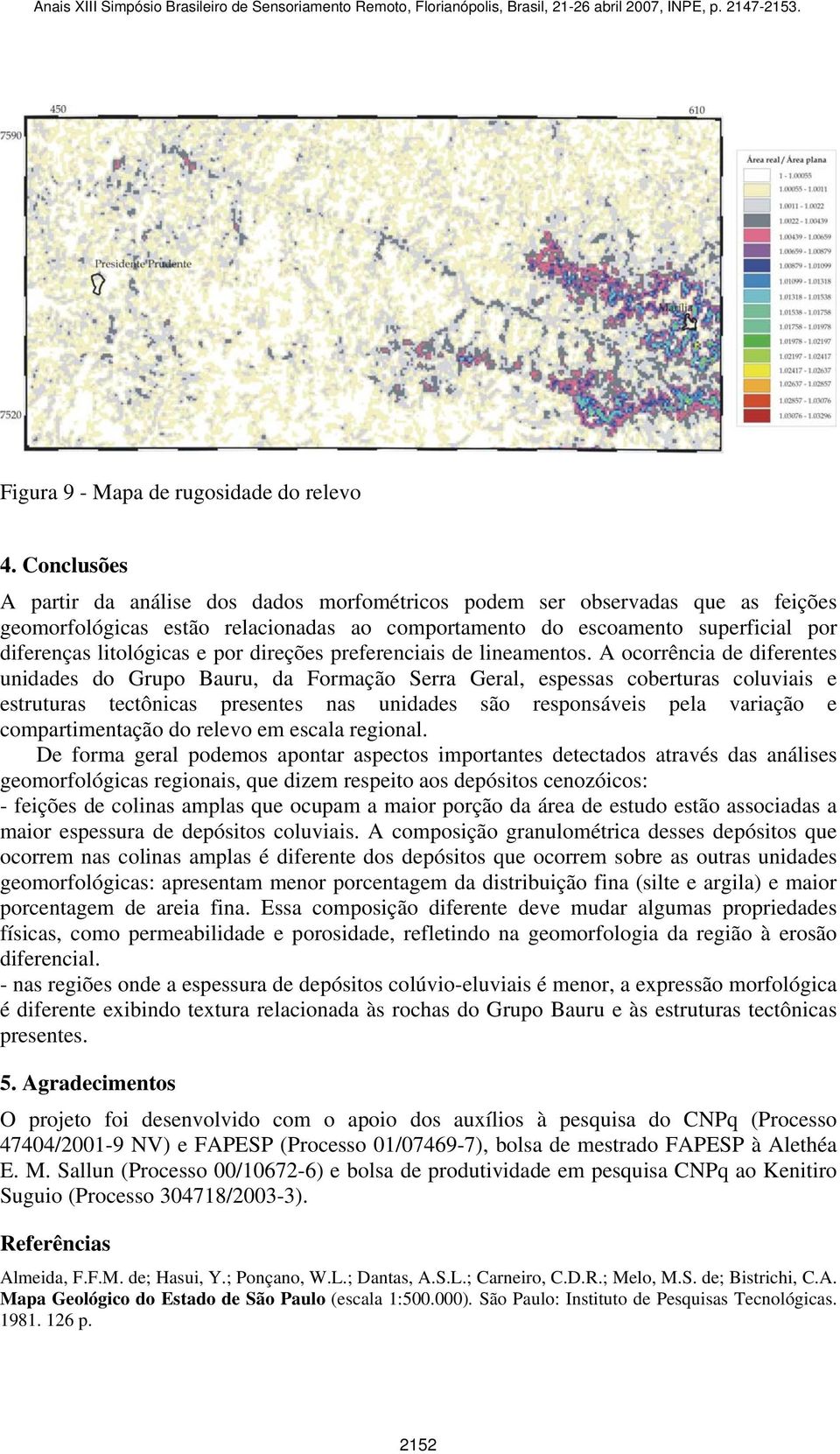 por direções preferenciais de lineamentos.