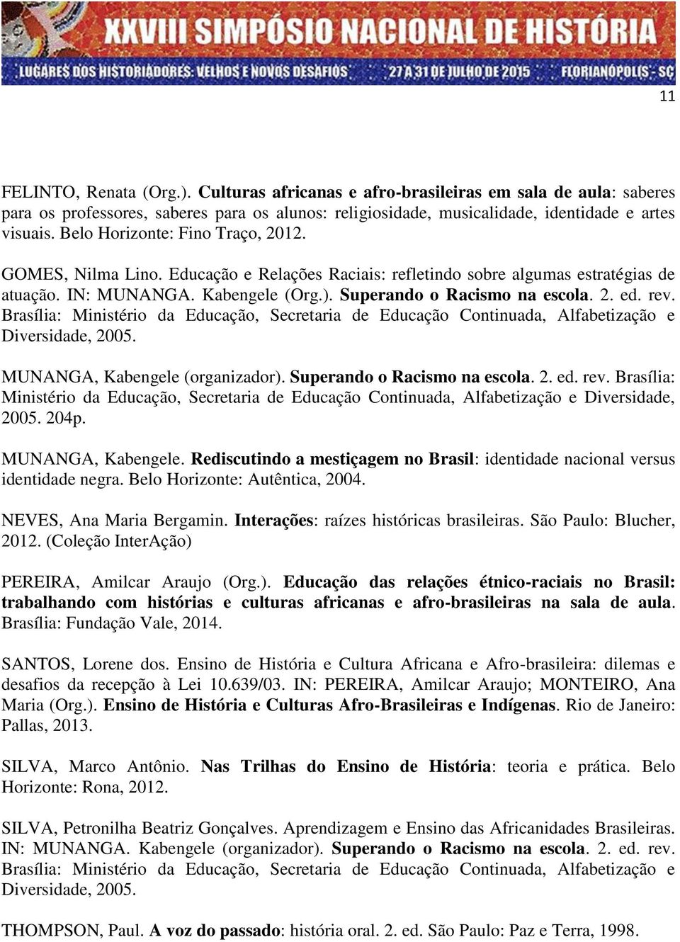 rev. Brasília: Ministério da Educação, Secretaria de Educação Continuada, Alfabetização e Diversidade, 2005. MUNANGA, Kabengele (organizador). Superando o Racismo na escola. 2. ed. rev.