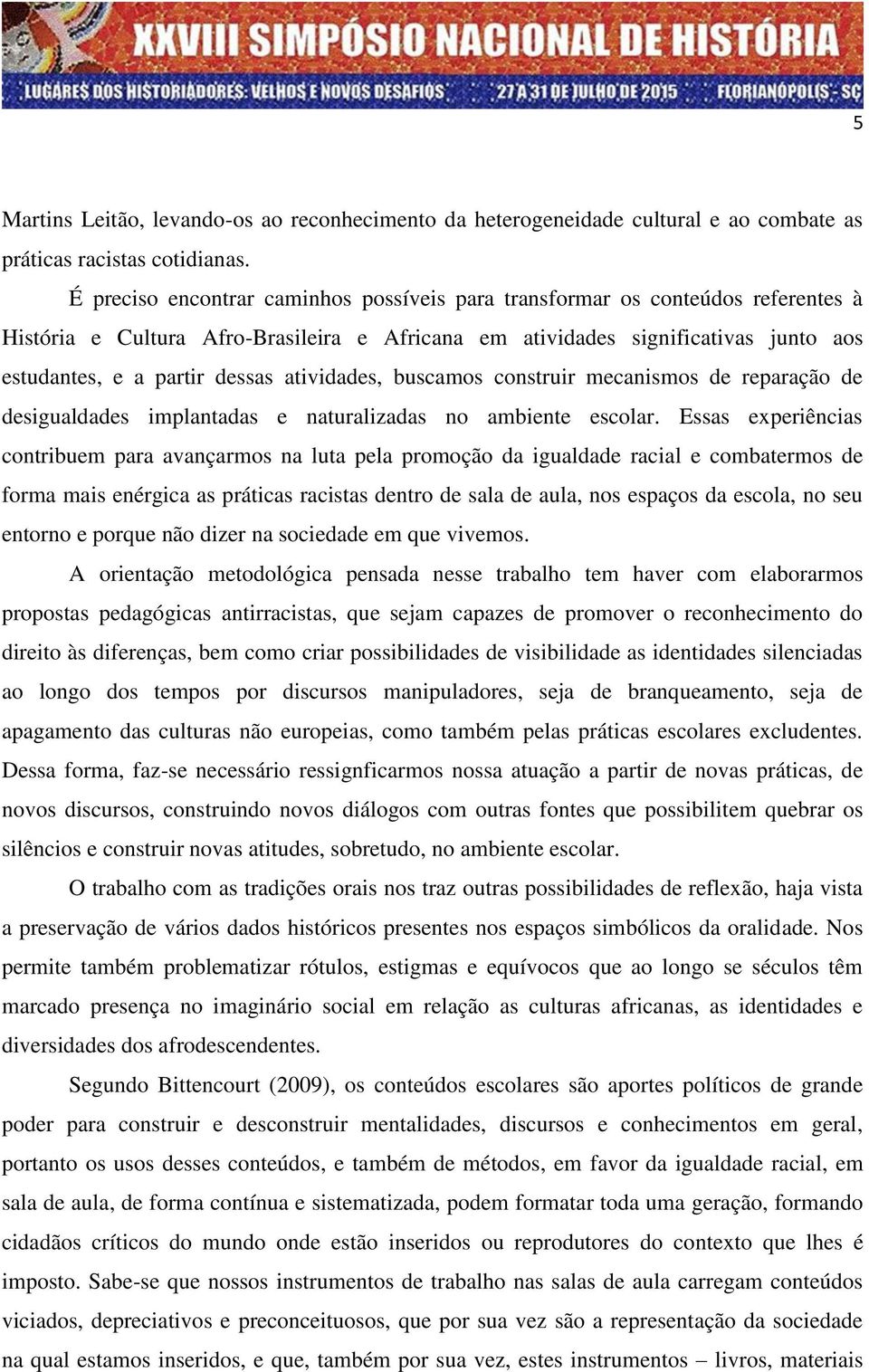 atividades, buscamos construir mecanismos de reparação de desigualdades implantadas e naturalizadas no ambiente escolar.