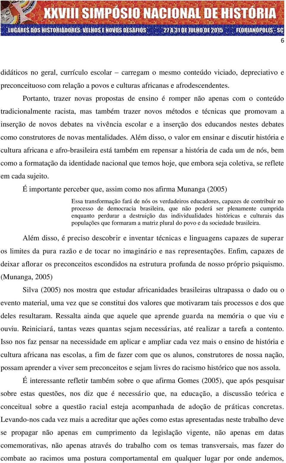 escolar e a inserção dos educandos nestes debates como construtores de novas mentalidades.