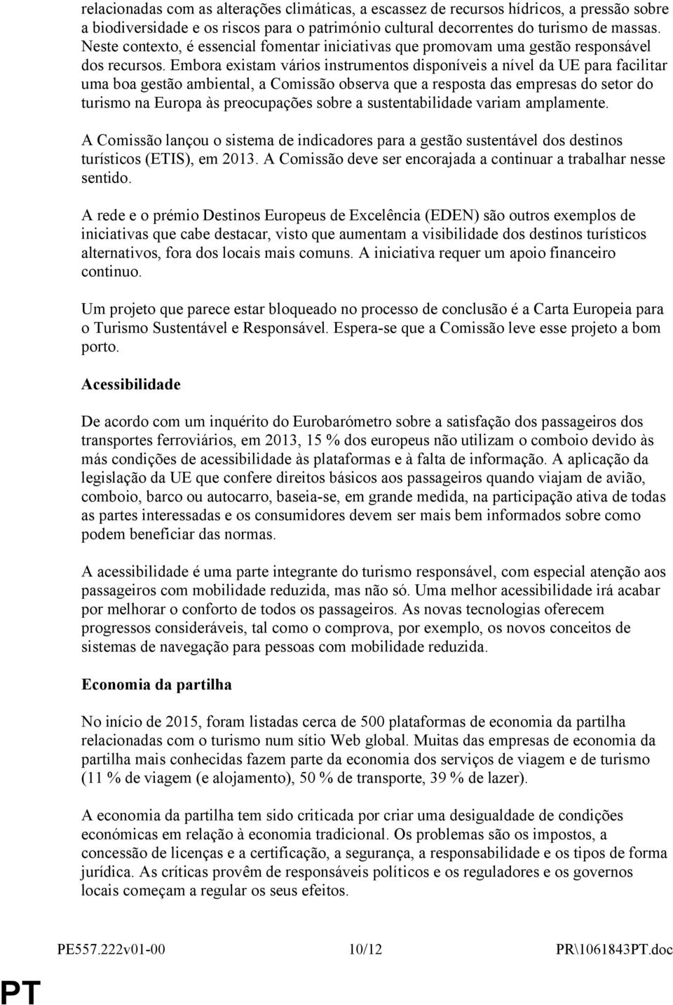 Embora existam vários instrumentos disponíveis a nível da UE para facilitar uma boa gestão ambiental, a Comissão observa que a resposta das empresas do setor do turismo na Europa às preocupações