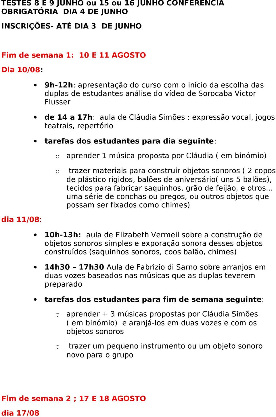 prpsta pr Cláudia ( em binómi) trazer materiais para cnstruir bjets snrs ( 2 cps de plástic rígids, balões de aniversári( uns 5 balões), tecids para fabricar saquinhs, grã de feijã, e trs.