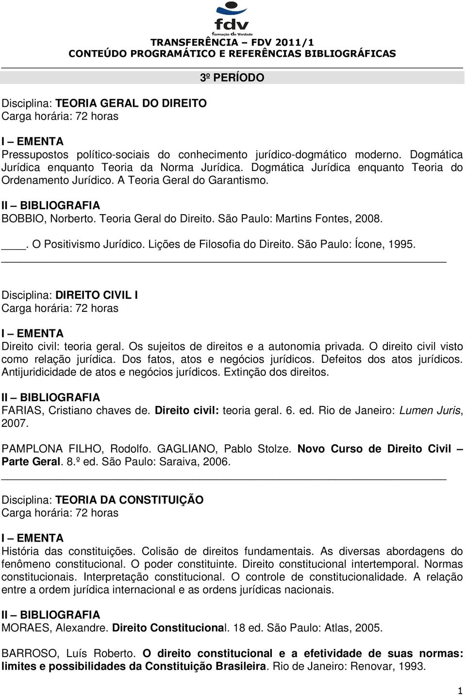 Lições de Filosofia do Direito. São Paulo: Ícone, 1995. Disciplina: DIREITO CIVIL I Direito civil: teoria geral. Os sujeitos de direitos e a autonomia privada.