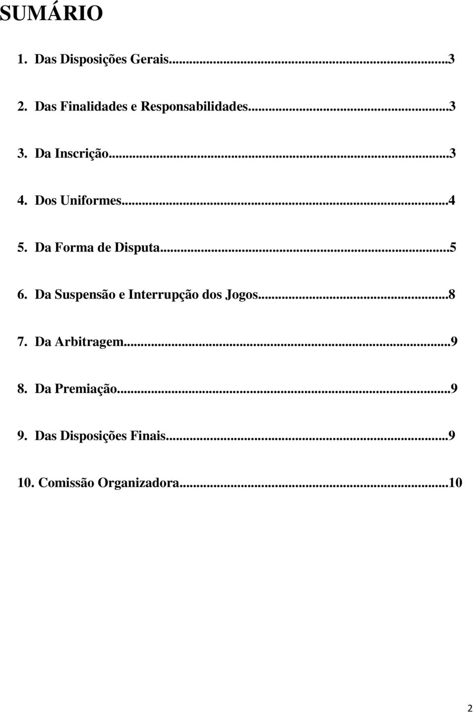 Dos Uniformes...4 5. Da Forma de Disputa...5 6.