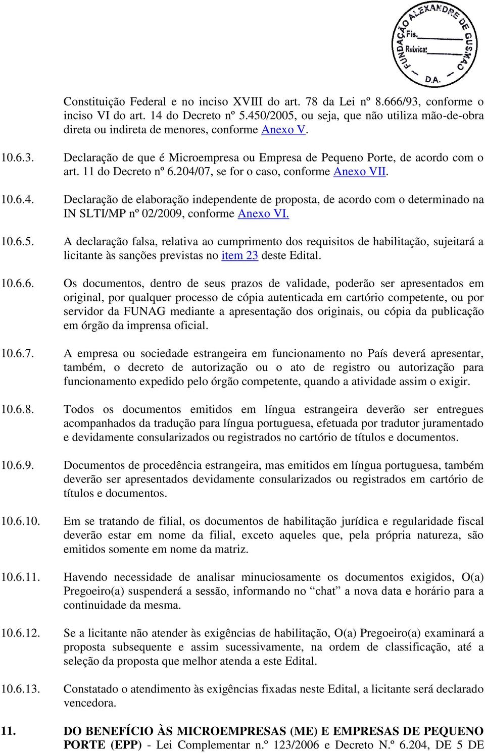 11 do Decreto nº 6.204/07, se for o caso, conforme Anexo VII. 10.6.4. Declaração de elaboração independente de proposta, de acordo com o determinado na IN SLTI/MP nº 02/2009, conforme Anexo VI. 10.6.5.