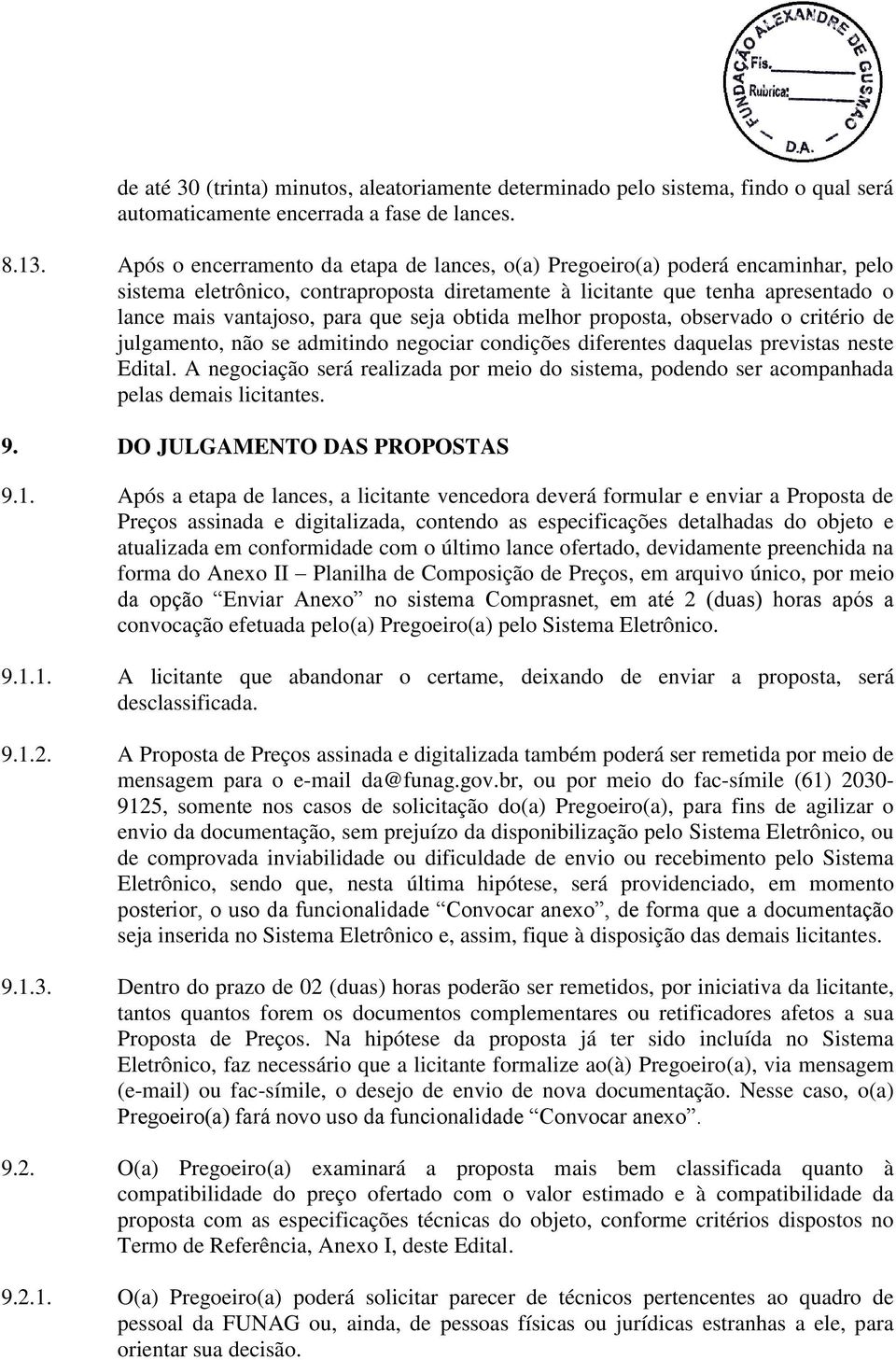 seja obtida melhor proposta, observado o critério de julgamento, não se admitindo negociar condições diferentes daquelas previstas neste Edital.