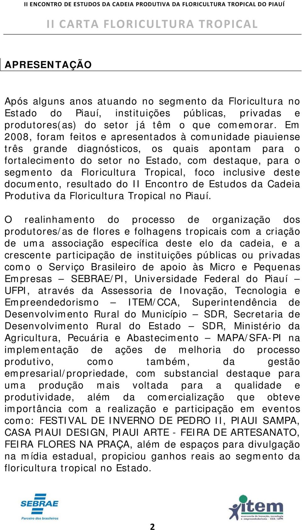 Tropical, foco inclusive deste documento, resultado do II Encontro de Estudos da Cadeia Produtiva da Floricultura Tropical no Piauí.