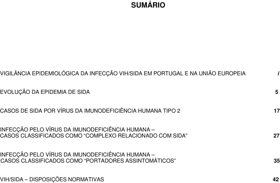 IMUNODEFICIÊNCIA HUMANA CASOS CLASSIFICADOS COMO COMPLEXO RELACIONADO COM SIDA 27 INFECÇÃO PELO VÍRUS DA