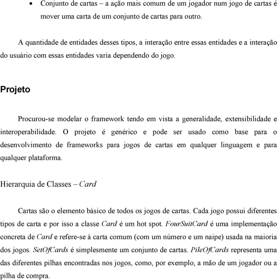 Projeto Procurou-se modelar o framework tendo em vista a generalidade, extensibilidade e interoperabilidade.