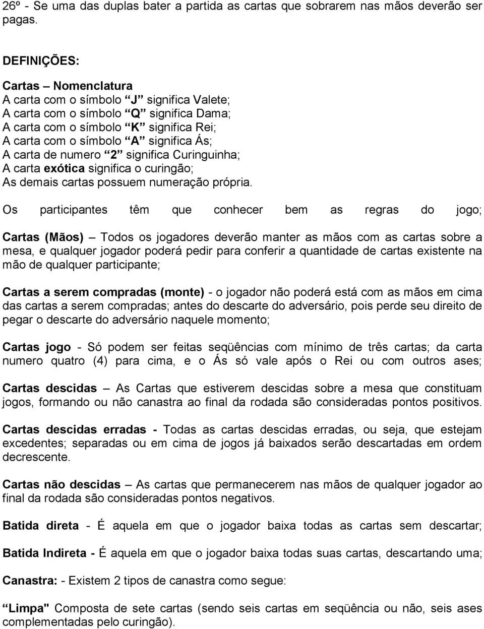 de numero 2 significa Curinguinha; A carta exótica significa o curingão; As demais cartas possuem numeração própria.