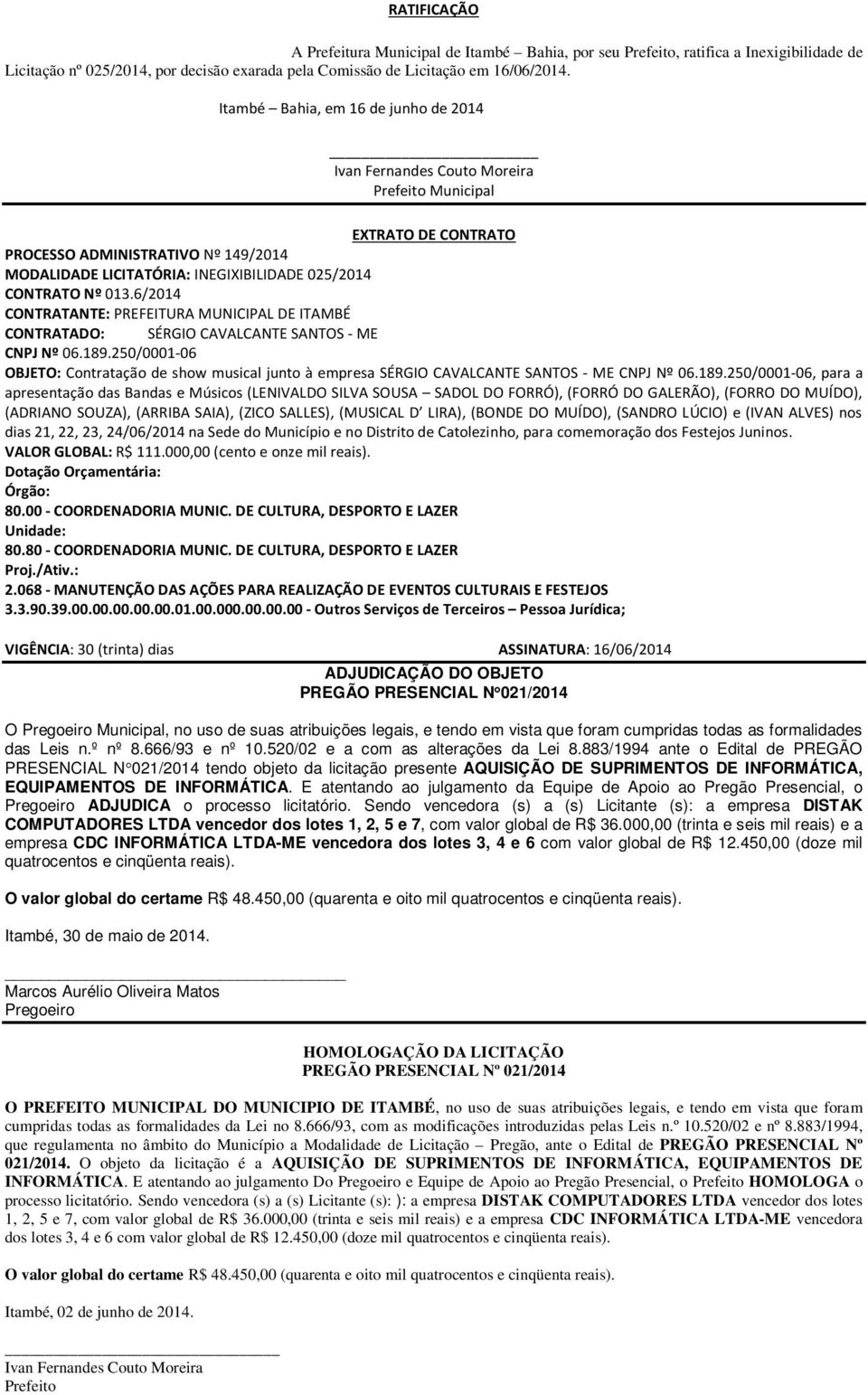 6/2014 CONTRATADO: SÉRGIO CAVALCANTE SANTOS - ME CNPJ Nº 06.189.