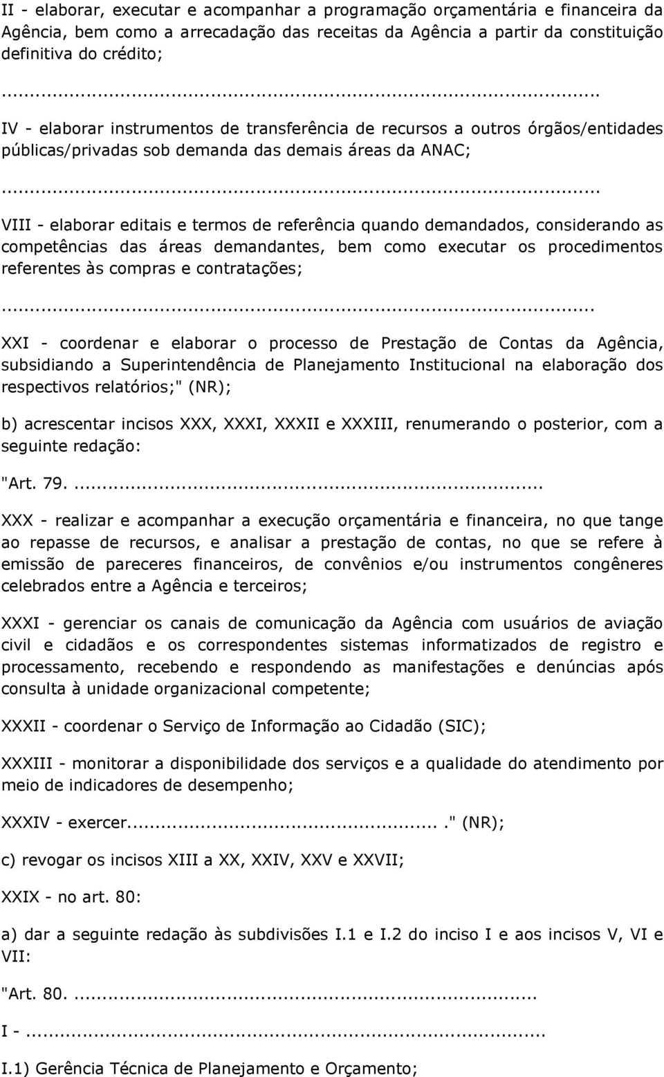 considerando as competências das áreas demandantes, bem como executar os procedimentos referentes às compras e contratações;.