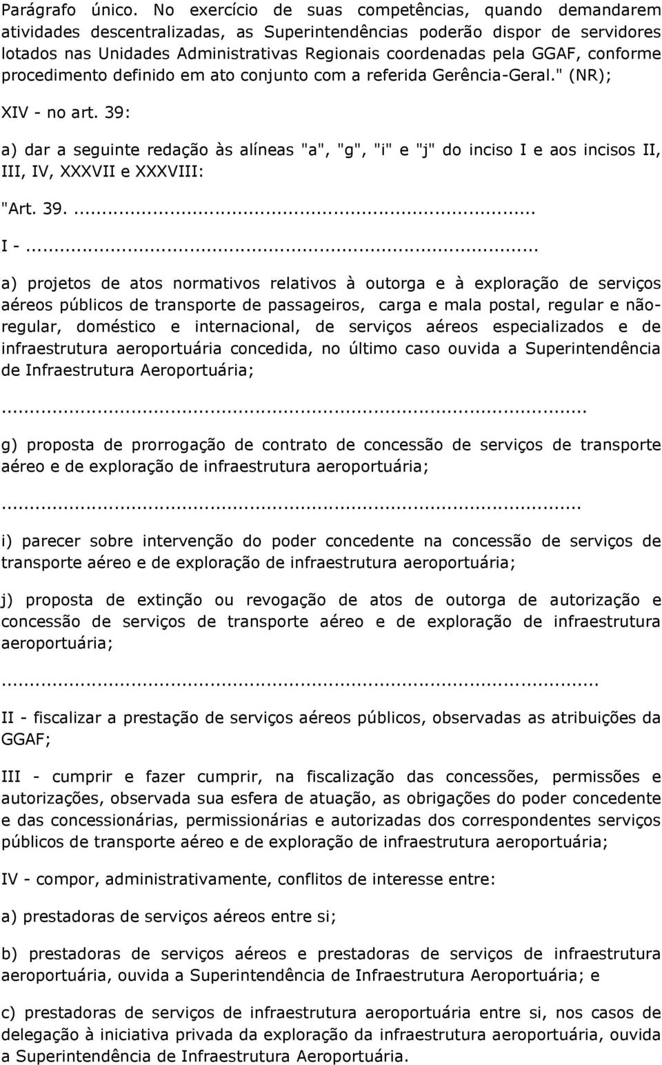 GGAF, conforme procedimento definido em ato conjunto com a referida Gerência-Geral." (NR); XIV - no art.