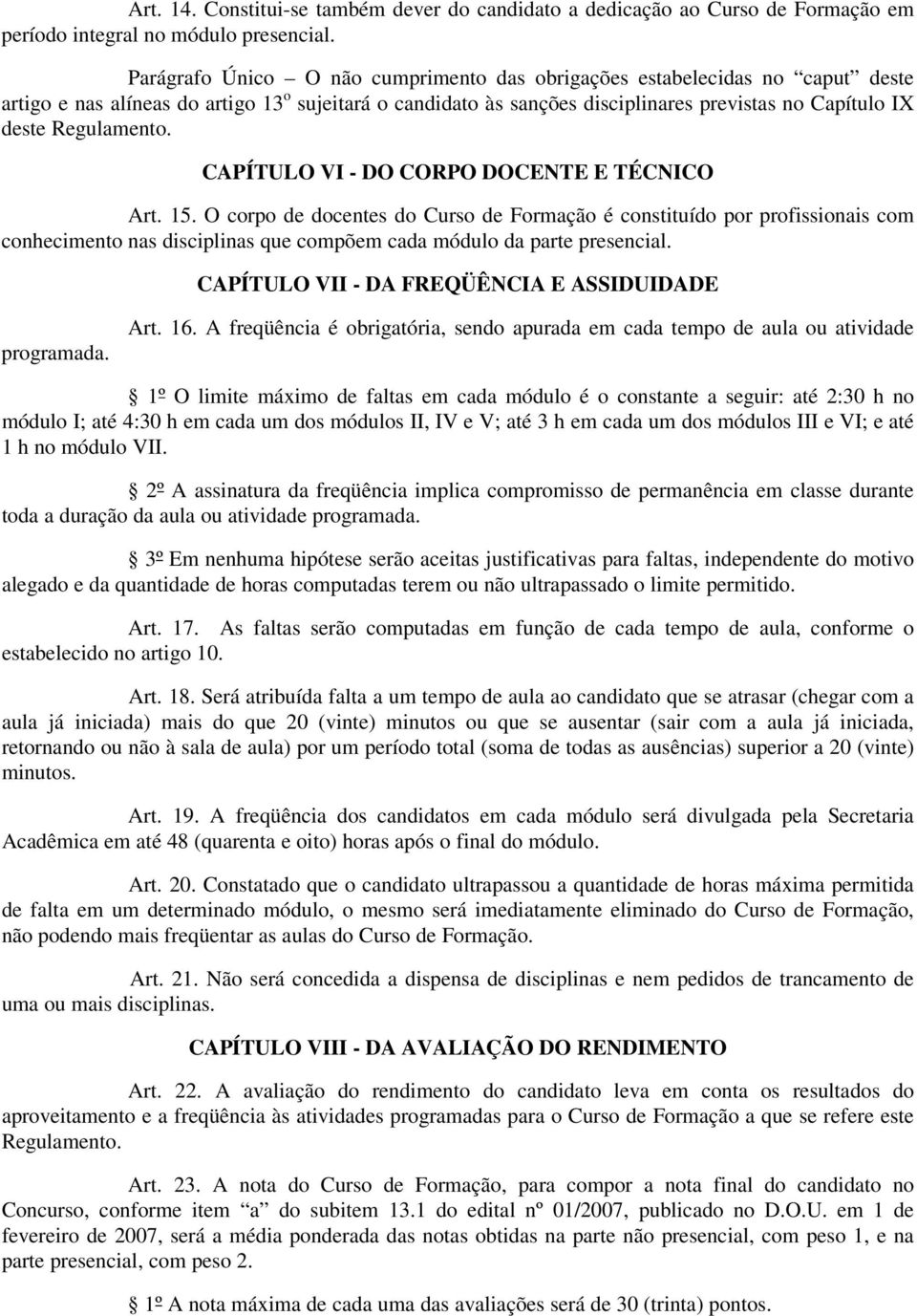 Regulamento. CAPÍTULO VI - DO CORPO DOCENTE E TÉCNICO Art. 15.