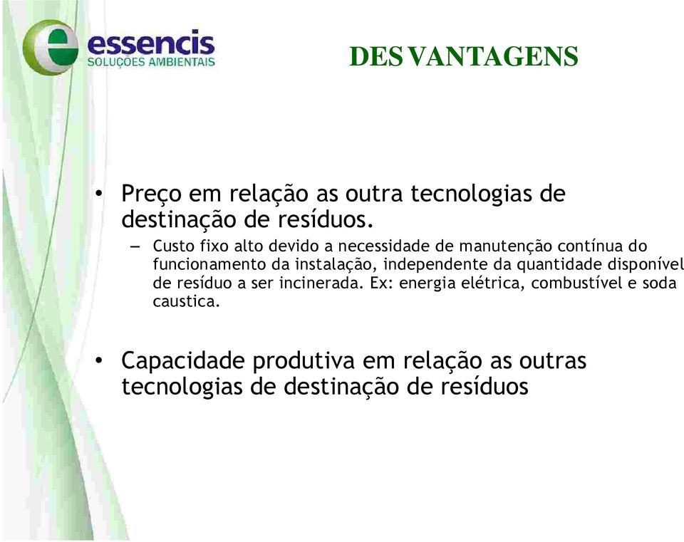 independente da quantidade disponível de resíduo a ser incinerada.