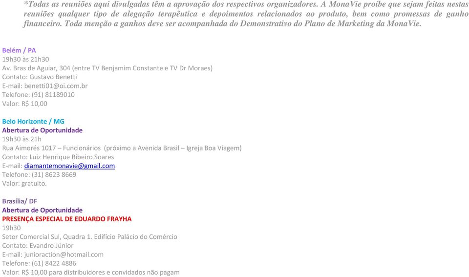 Toda menção a ganhos deve ser acompanhada do Demonstrativo do Plano de Marketing da MonaVie. 19h30 às 21h30 Av.