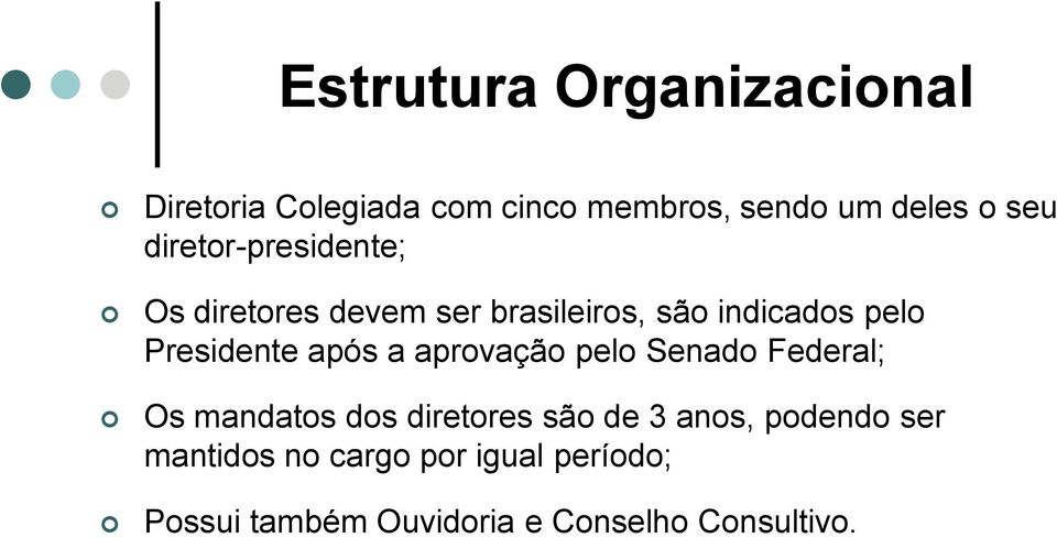 após a aprovação pelo Senado Federal; Os mandatos dos diretores são de 3 anos, podendo