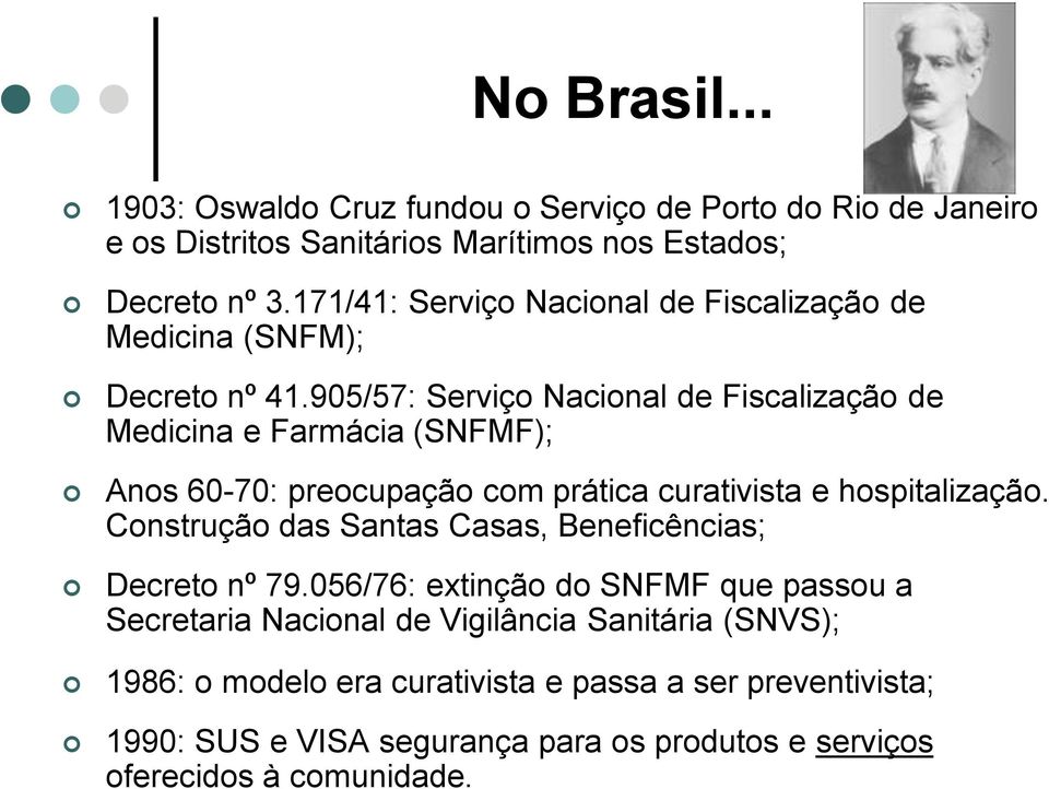 905/57: Serviço Nacional de Fiscalização de Medicina e Farmácia (SNFMF); Anos 60-70: preocupação com prática curativista e hospitalização.