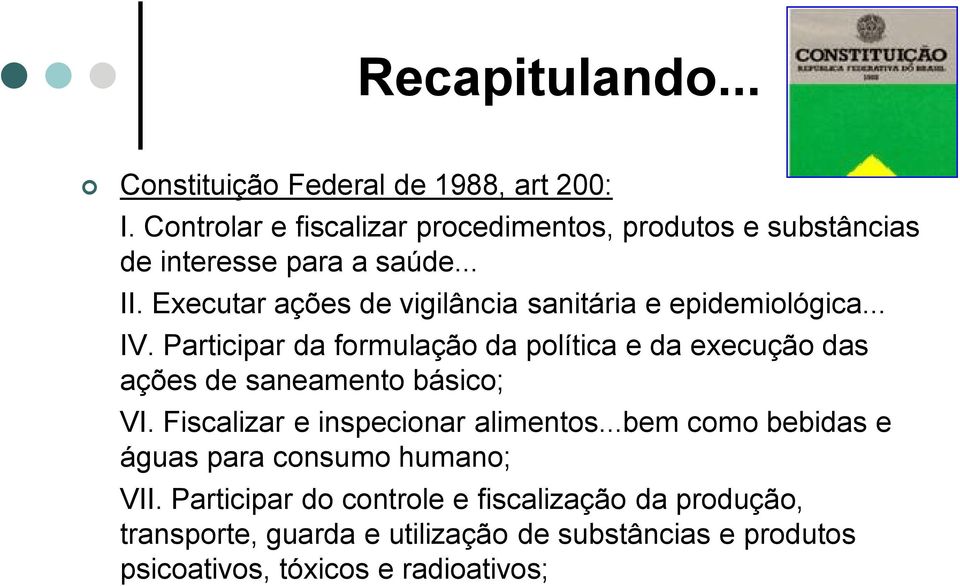 Executar ações de vigilância sanitária e epidemiológica... IV.