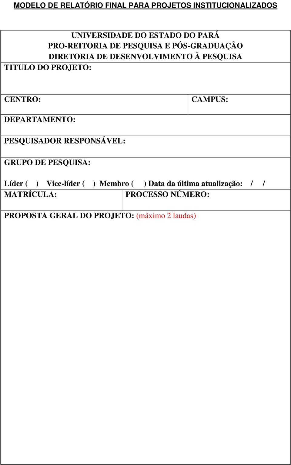 CENTRO: CAMPUS: DEPARTAMENTO: PESQUISADOR RESPONSÁVEL: GRUPO DE PESQUISA: Líder ( ) Vice-líder ( )