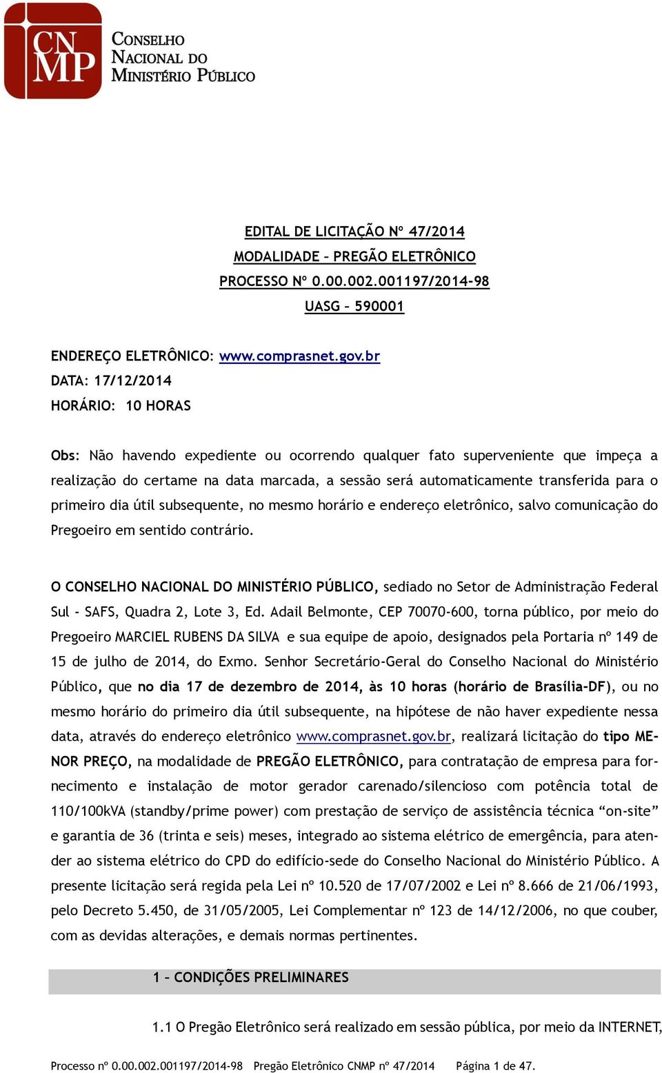 transferida para o primeiro dia útil subsequente, no mesmo horário e endereço eletrônico, salvo comunicação do Pregoeiro em sentido contrário.