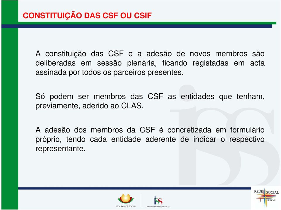 Só podem ser membros das CSF as entidades que tenham, previamente, aderido ao CLAS.