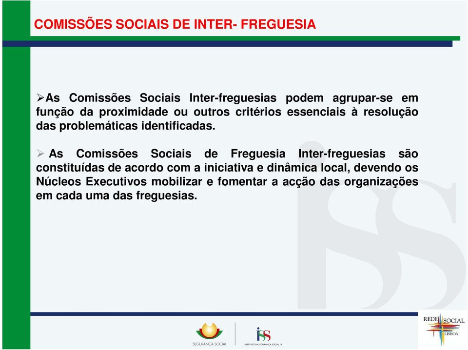 As Comissões Sociais de Freguesia Inter-freguesias são constituídas de acordo com a iniciativa e