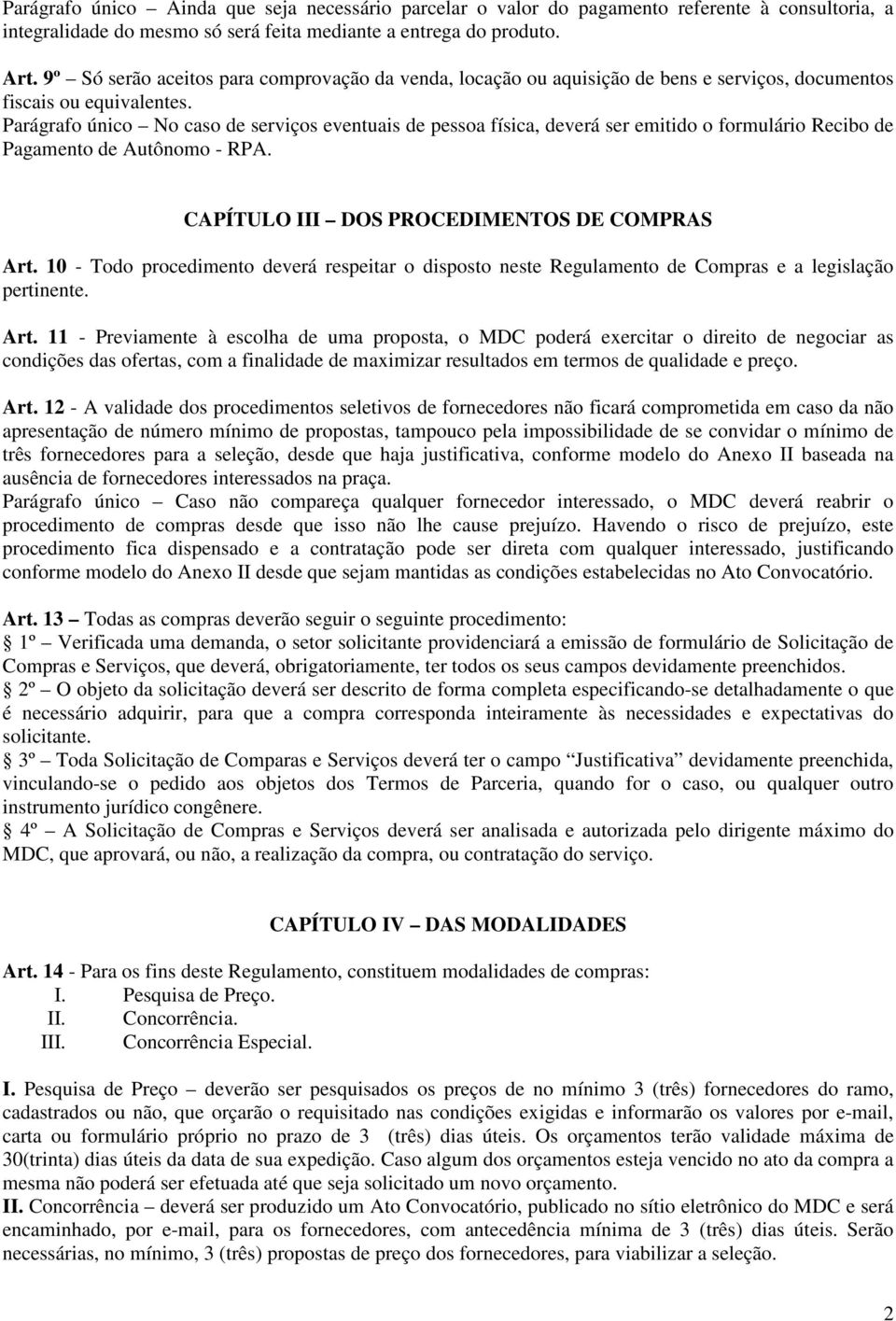 Parágrafo único No caso de serviços eventuais de pessoa física, deverá ser emitido o formulário Recibo de Pagamento de Autônomo - RPA. CAPÍTULO III DOS PROCEDIMENTOS DE COMPRAS Art.