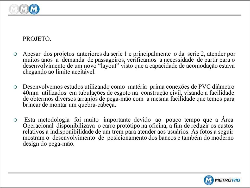 visto que a capacidade de acomodação estava chegando ao limite aceitável.