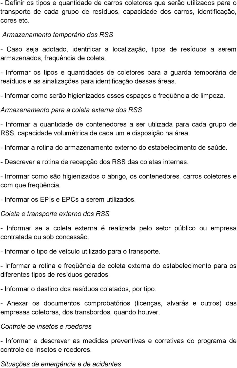 - Informar os tipos e quantidades de coletores para a guarda temporária de resíduos e as sinalizações para identificação dessas áreas.