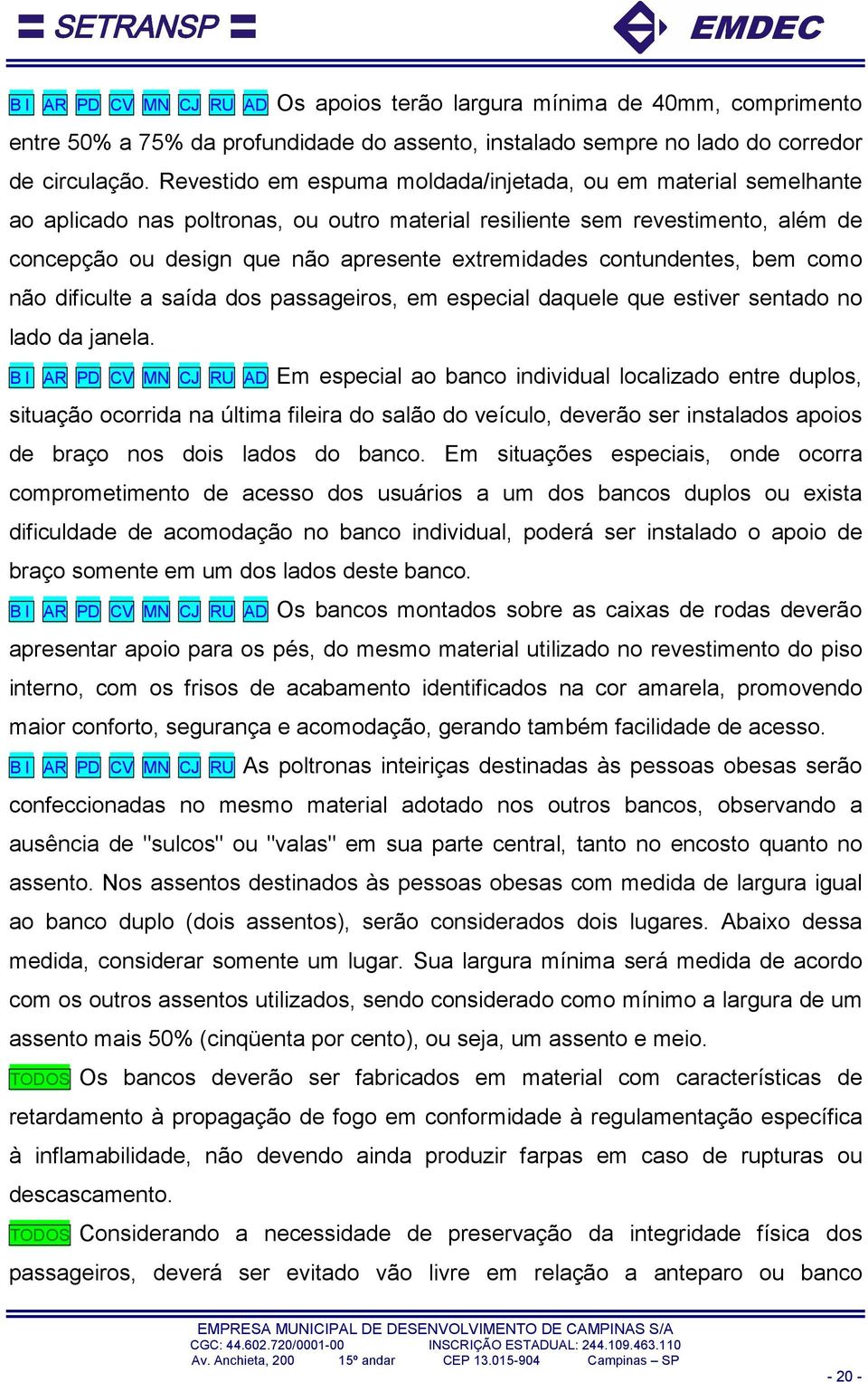 contundentes, bem como não dificulte a saída dos passageiros, em especial daquele que estiver sentado no lado da janela.