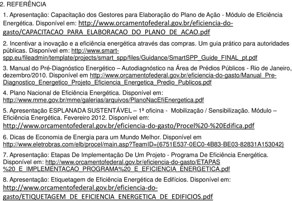Disponível em: http://www.smartspp.eu/fileadmin/template/projects/smart_spp/files/guidance/smartspp_guide_final_pt.pdf 3.