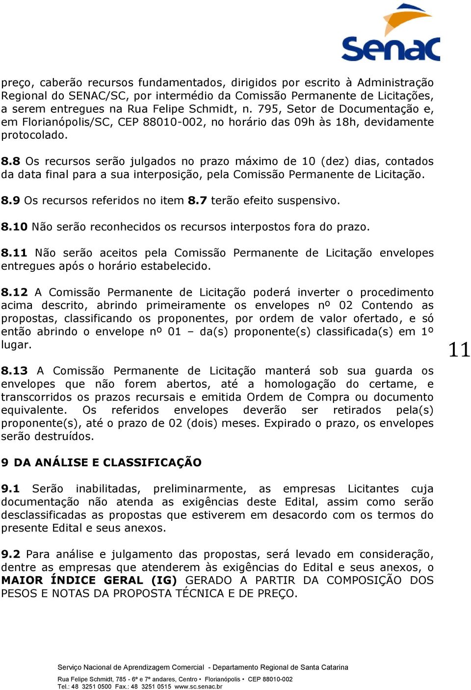 010-002, no horário das 09h às 18h, devidamente protocolado. 8.