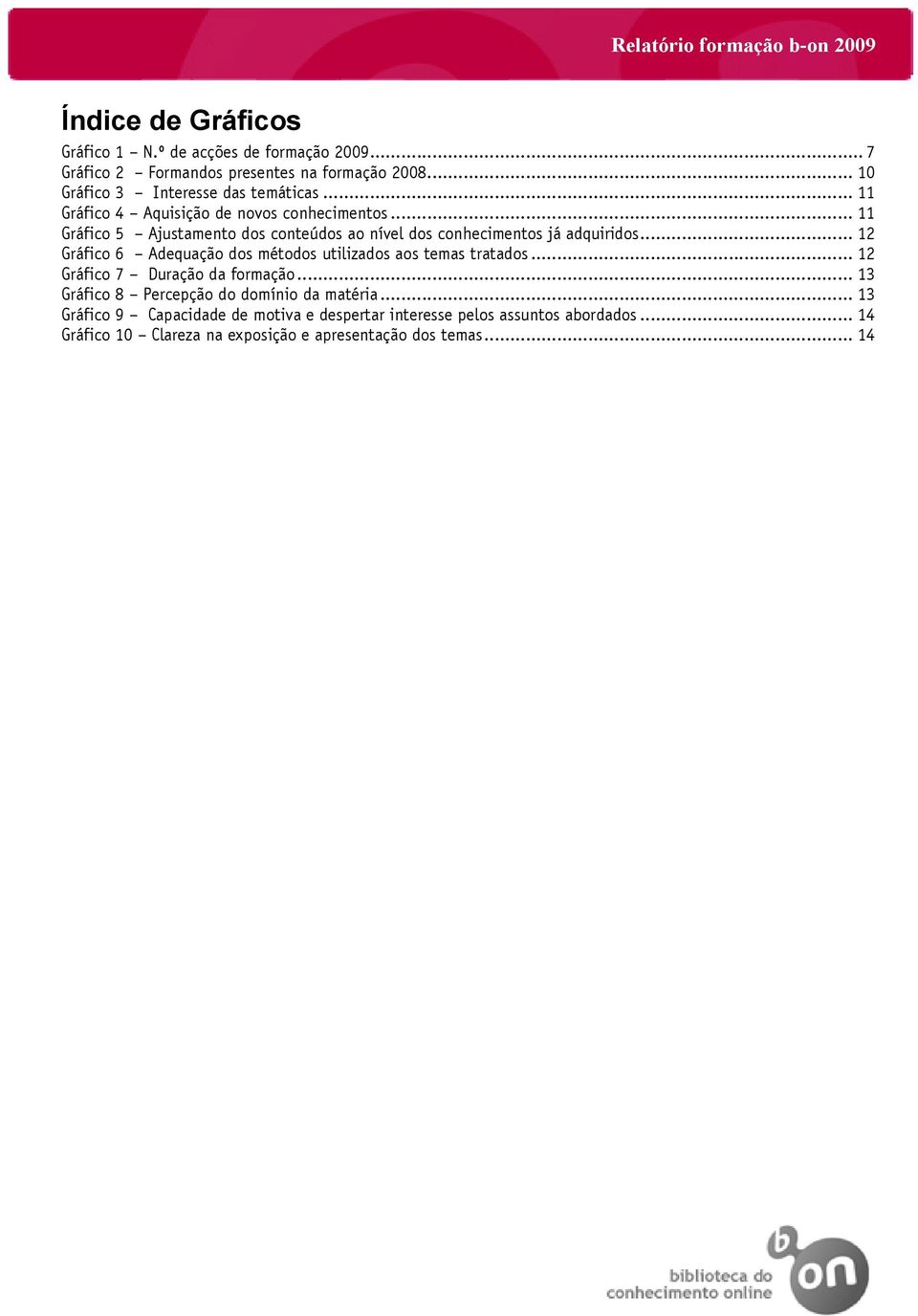 .. 11 Gráfico 5 Ajustamento dos conteúdos ao nível dos conhecimentos já adquiridos.