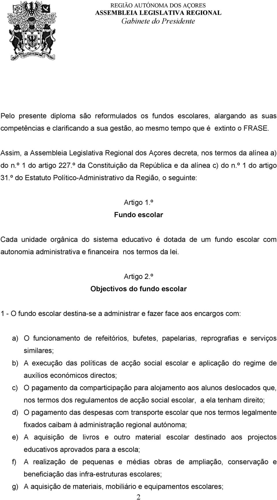 º do Estatuto Político-Administrativo da Região, o seguinte: Artigo 1.