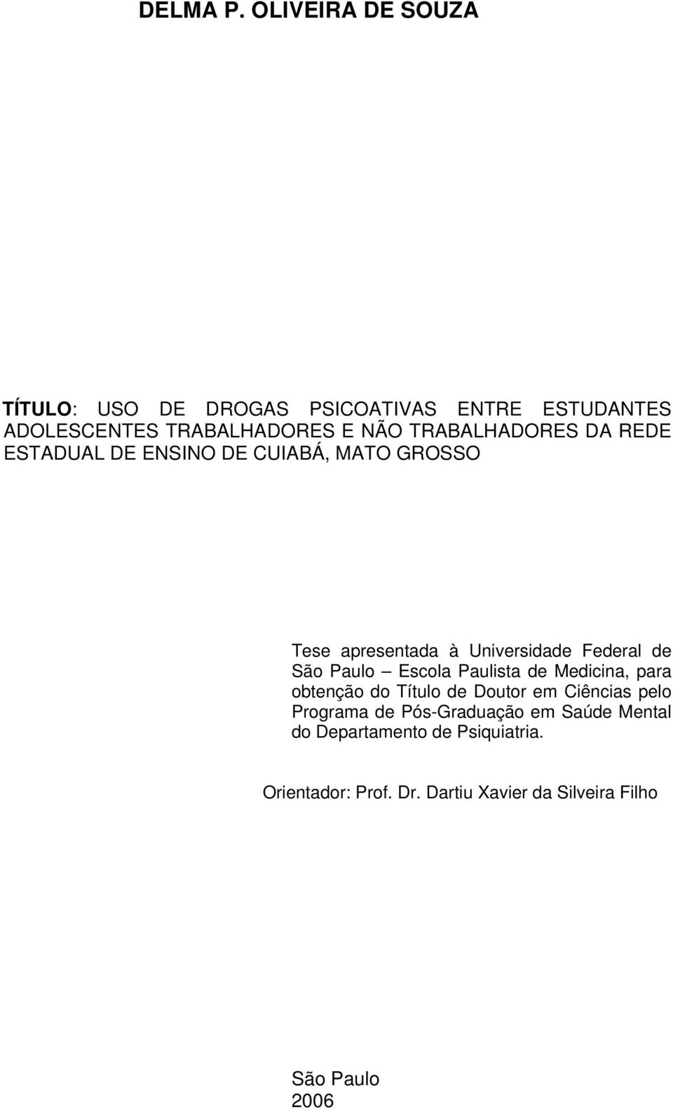 TRABALHADORES DA REDE ESTADUAL DE ENSINO DE CUIABÁ, MATO GROSSO Tese apresentada à Universidade Federal de São