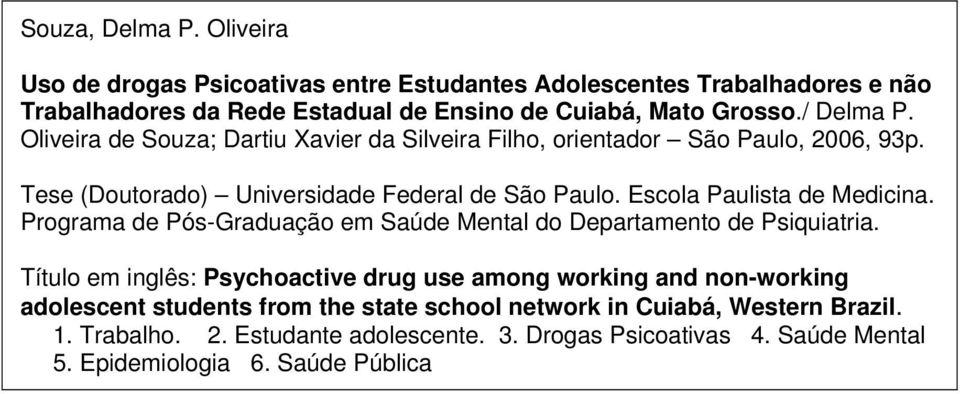 Escola Paulista de Medicina. Programa de Pós-Graduação em Saúde Mental do Departamento de Psiquiatria.