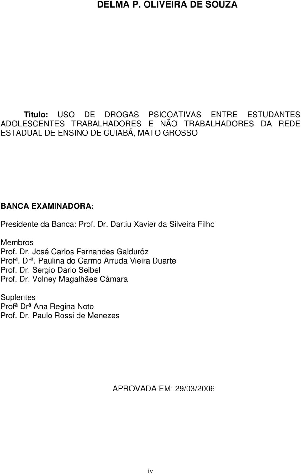 ESTADUAL DE ENSINO DE CUIABÁ, MATO GROSSO BANCA EXAMINADORA: Presidente da Banca: Prof. Dr.