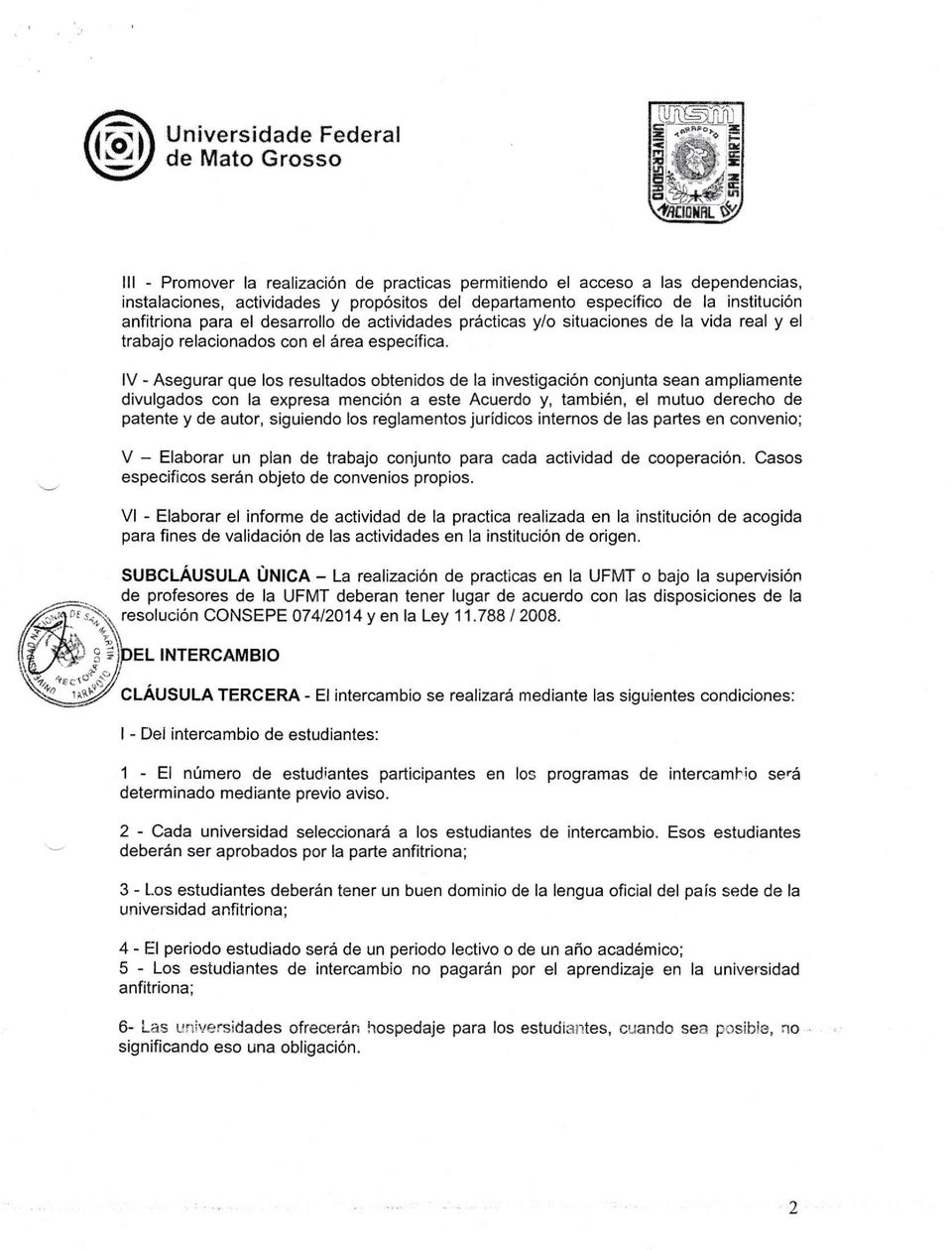 lv - Asegurar que los resultados obtenidos de la investigación conjunta sean ampliamente divulgados con la expresa mención a este Acuerdo y, también, el mutuo derecho de patente y de autor, siguiendo